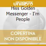 Hiss Golden Messenger - I'm People cd