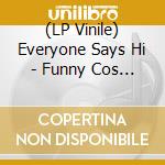 (LP Vinile) Everyone Says Hi - Funny Cos It's True vinile