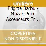 Brigitte Barbu - Muzak Pour Ascenceurs En Panne cd