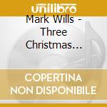Mark Wills - Three Christmas Classics cd
