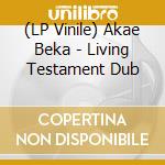 (LP Vinile) Akae Beka - Living Testament Dub vinile