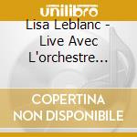 Lisa Leblanc - Live Avec L'orchestre Symphonique De Quebec cd