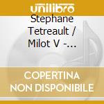 Stephane Tetreault / Milot V - Transfiguration cd