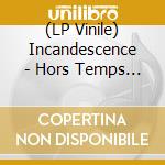 (LP Vinile) Incandescence - Hors Temps (Decepticons Vinyl) vinile