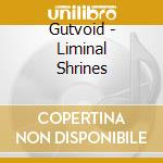 Gutvoid - Liminal Shrines cd