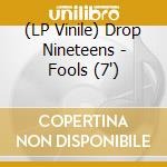 (LP Vinile) Drop Nineteens - Fools (7") vinile