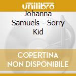 Johanna Samuels - Sorry Kid cd
