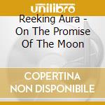 Reeking Aura - On The Promise Of The Moon cd
