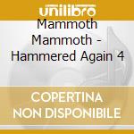 Mammoth Mammoth - Hammered Again 4 cd musicale di Mammoth Mammoth
