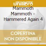 Mammoth Mammoth - Hammered Again 4 cd