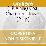 (LP Vinile) Coal Chamber - Rivals (2 Lp)