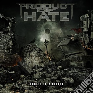 Product Of Hate - Buried In Violence cd musicale di Product of hate
