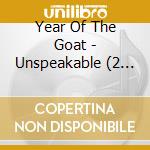 Year Of The Goat - Unspeakable (2 Lp) cd