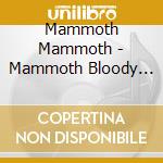 Mammoth Mammoth - Mammoth Bloody Mammoth-ep cd musicale di Mammoth Mammoth