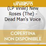 (LP Vinile) New Roses (The) - Dead Man's Voice lp vinile di New Roses