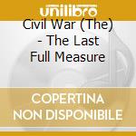 Civil War (The) - The Last Full Measure cd musicale di War Civil