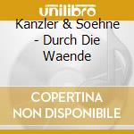 Kanzler & Soehne - Durch Die Waende cd musicale di Kanzler & Soehne