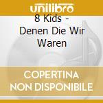 8 Kids - Denen Die Wir Waren cd musicale di 8 Kids