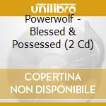 Powerwolf - Blessed & Possessed (2 Cd) cd musicale di Powerwolf