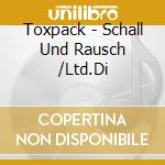 Toxpack - Schall Und Rausch /Ltd.Di cd musicale di Toxpack