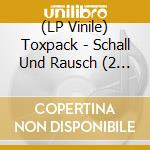 (LP Vinile) Toxpack - Schall Und Rausch (2 Lp) lp vinile di Toxpack