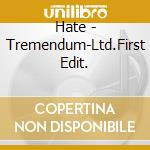 Hate - Tremendum-Ltd.First Edit. cd musicale di Hate