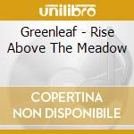 Greenleaf - Rise Above The Meadow cd musicale di Greenleaf
