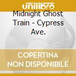 Midnight Ghost Train - Cypress Ave. cd musicale di Midnight ghost train