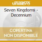 Seven Kingdoms - Decennium cd musicale di Kingdoms Seven