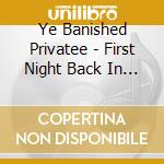 Ye Banished Privatee - First Night Back In Port cd musicale di Ye banished privatee