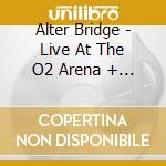Alter Bridge - Live At The O2 Arena + Rarities cd musicale di Alter Bridge