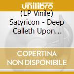 (LP Vinile) Satyricon - Deep Calleth Upon Deep (2 Lp) (Picure Disc) vinile