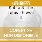 Kobra & The Lotus - Prevail II cd musicale di Kobra And The Lotus