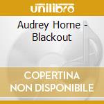 Audrey Horne - Blackout cd musicale di Audrey Horne