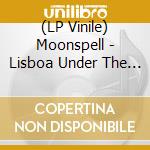 (LP Vinile) Moonspell - Lisboa Under The Spell (3 Lp) lp vinile di Moonspell