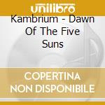 Kambrium - Dawn Of The Five Suns cd