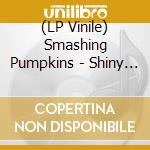 (LP Vinile) Smashing Pumpkins - Shiny And Oh So Bright 1 lp vinile