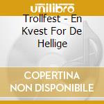Trollfest - En Kvest For De Hellige cd musicale di Trollfest