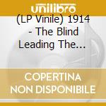 (LP Vinile) 1914 - The Blind Leading The Blind (2 Lp) lp vinile