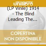 (LP Vinile) 1914 - The Blind Leading The Blind (2 Lp) vinile