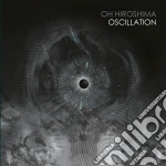 Oh Hiroshima - Oscillation cd