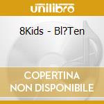 8Kids - Bl?Ten cd