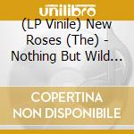 (LP Vinile) New Roses (The) - Nothing But Wild (2 Lp) vinile