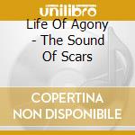 Life Of Agony - The Sound Of Scars cd