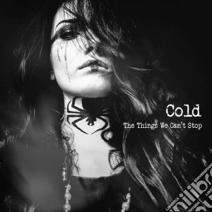 Cold - The Things We Can'T Stop cd musicale