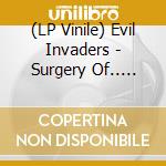 (LP Vinile) Evil Invaders - Surgery Of.. -Ltd- (3 Lp) vinile