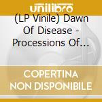 (LP Vinile) Dawn Of Disease - Processions Of Ghosts vinile