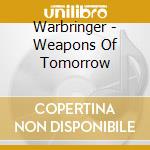 Warbringer - Weapons Of Tomorrow cd musicale
