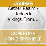 Aether Realm - Redneck Vikings From Hell cd