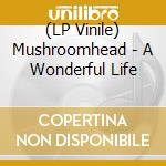 (LP Vinile) Mushroomhead - A Wonderful Life vinile